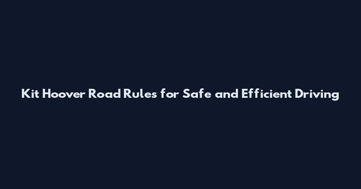 Kit Hoover Road Rules for Safe and Efficient Driving