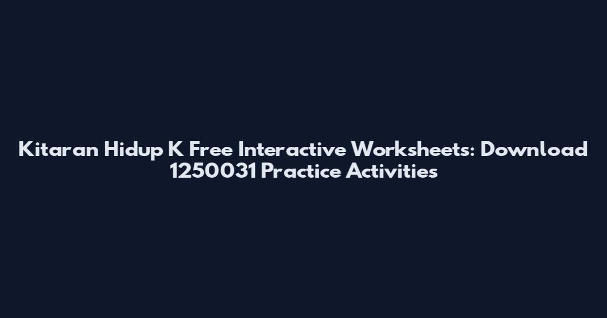 Kitaran Hidup K Free Interactive Worksheets: Download 1250031 Practice Activities