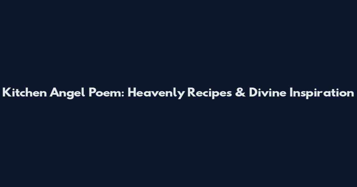 Kitchen Angel Poem: Heavenly Recipes & Divine Inspiration