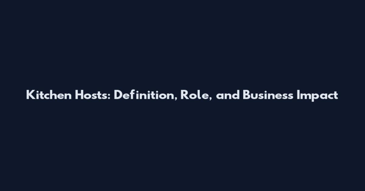 Kitchen Hosts: Definition, Role, and Business Impact