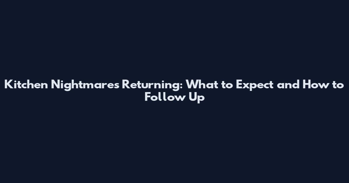 Kitchen Nightmares Returning: What to Expect and How to Follow Up
