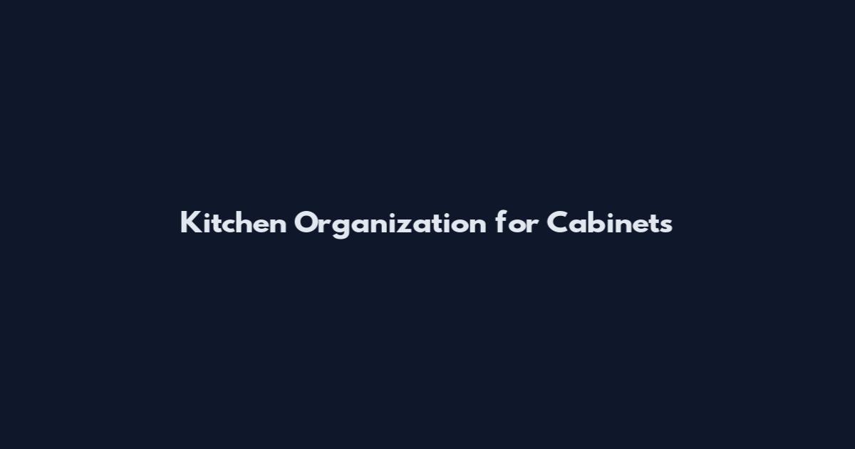 Kitchen Organization for Cabinets