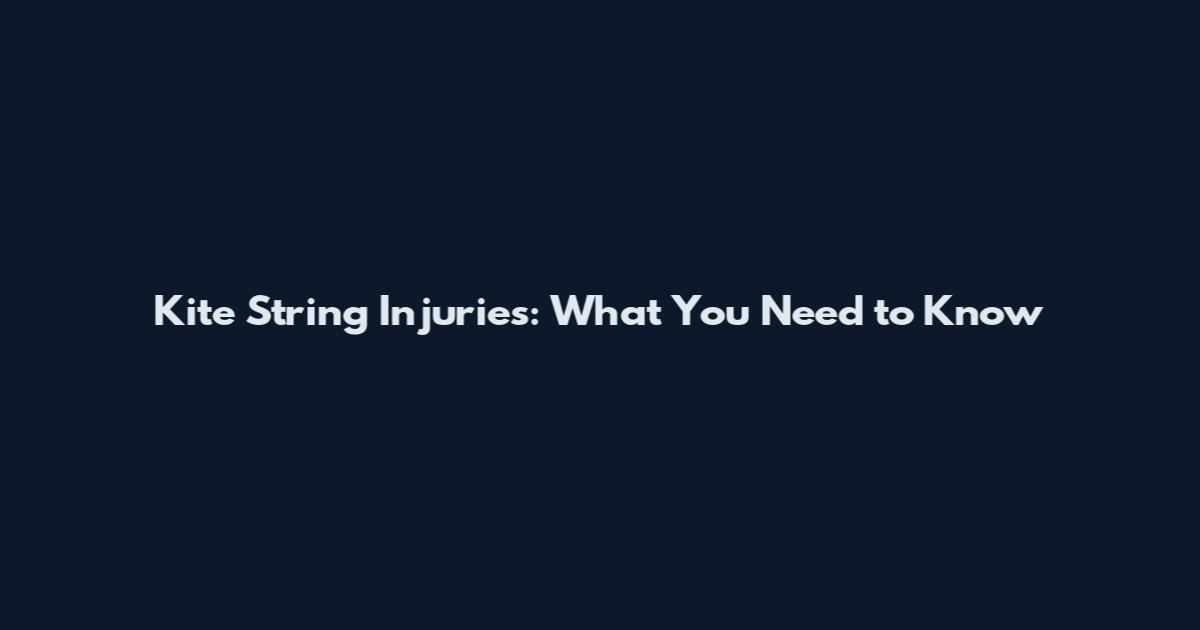 Kite String Injuries: What You Need to Know