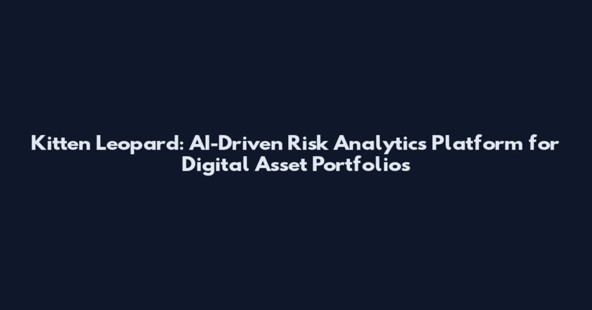 Kitten Leopard: AI-Driven Risk Analytics Platform for Digital Asset Portfolios