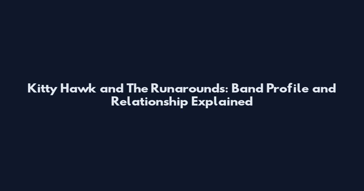 Kitty Hawk and The Runarounds: Band Profile and Relationship Explained
