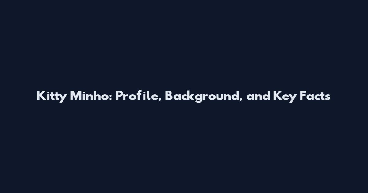 Kitty Minho: Profile, Background, and Key Facts