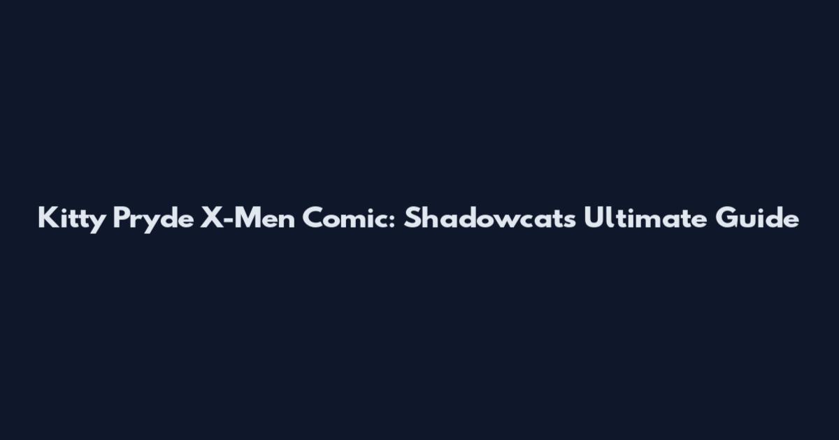 Kitty Pryde X-Men Comic: Shadowcat's Ultimate Guide