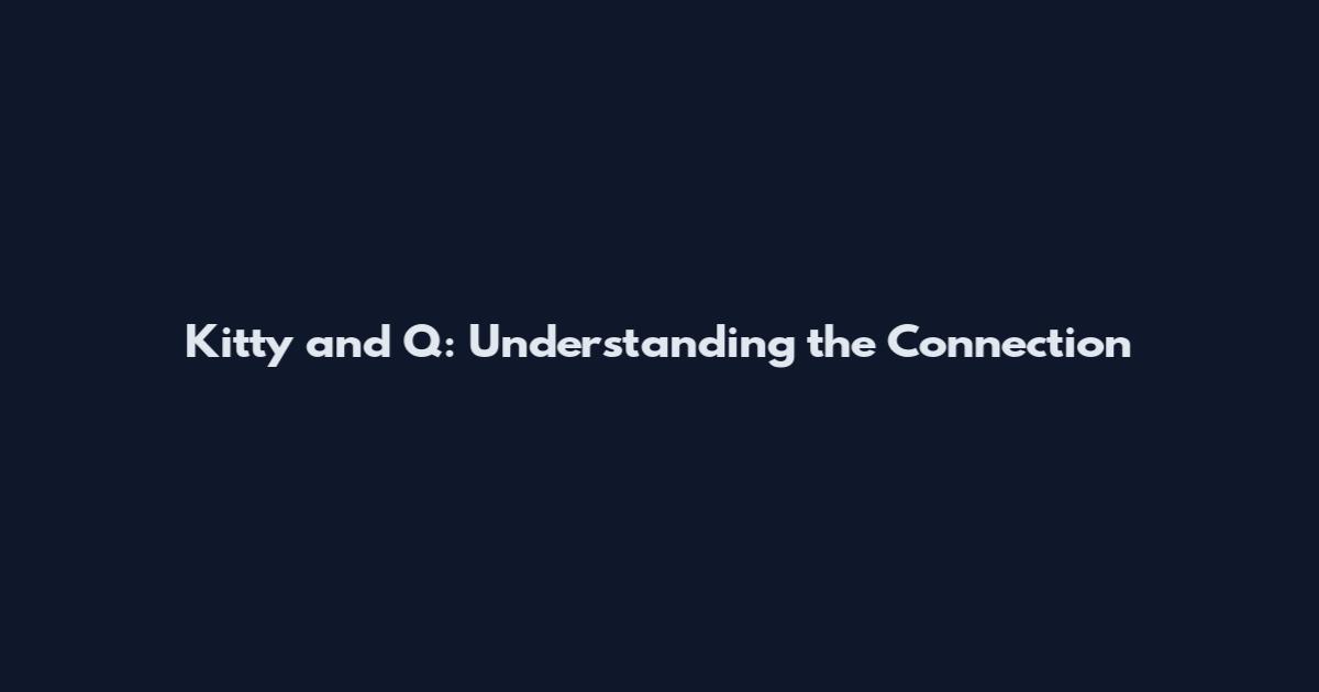 Kitty and Q: Understanding the Connection
