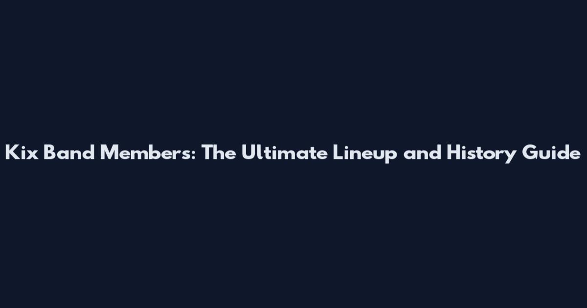 Kix Band Members: The Ultimate Lineup and History Guide
