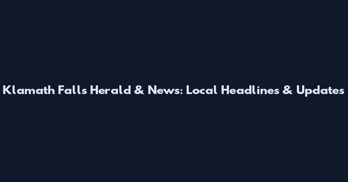 Klamath Falls Herald & News: Local Headlines & Updates