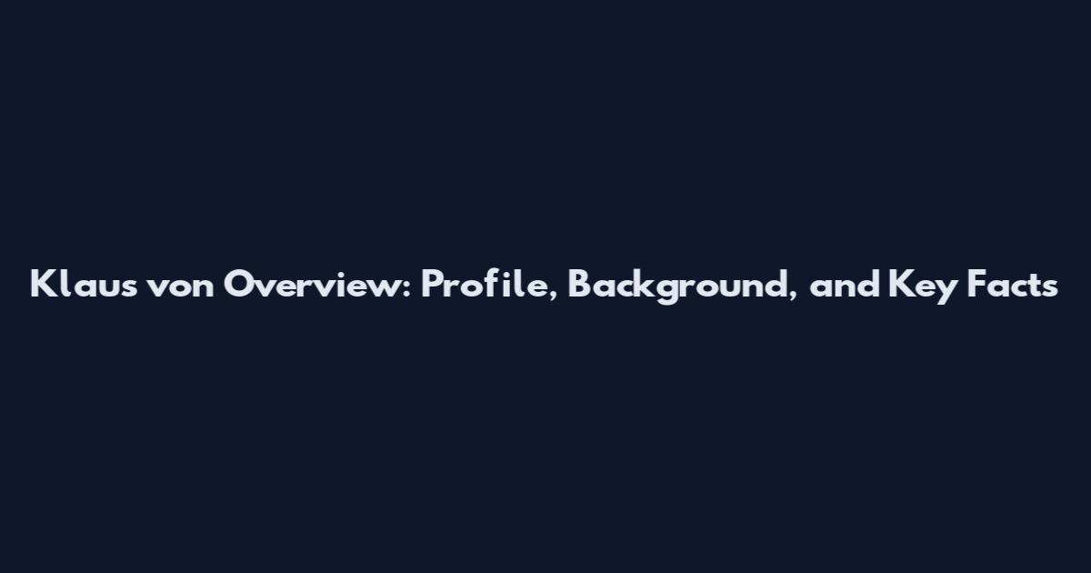 Klaus von Overview: Profile, Background, and Key Facts