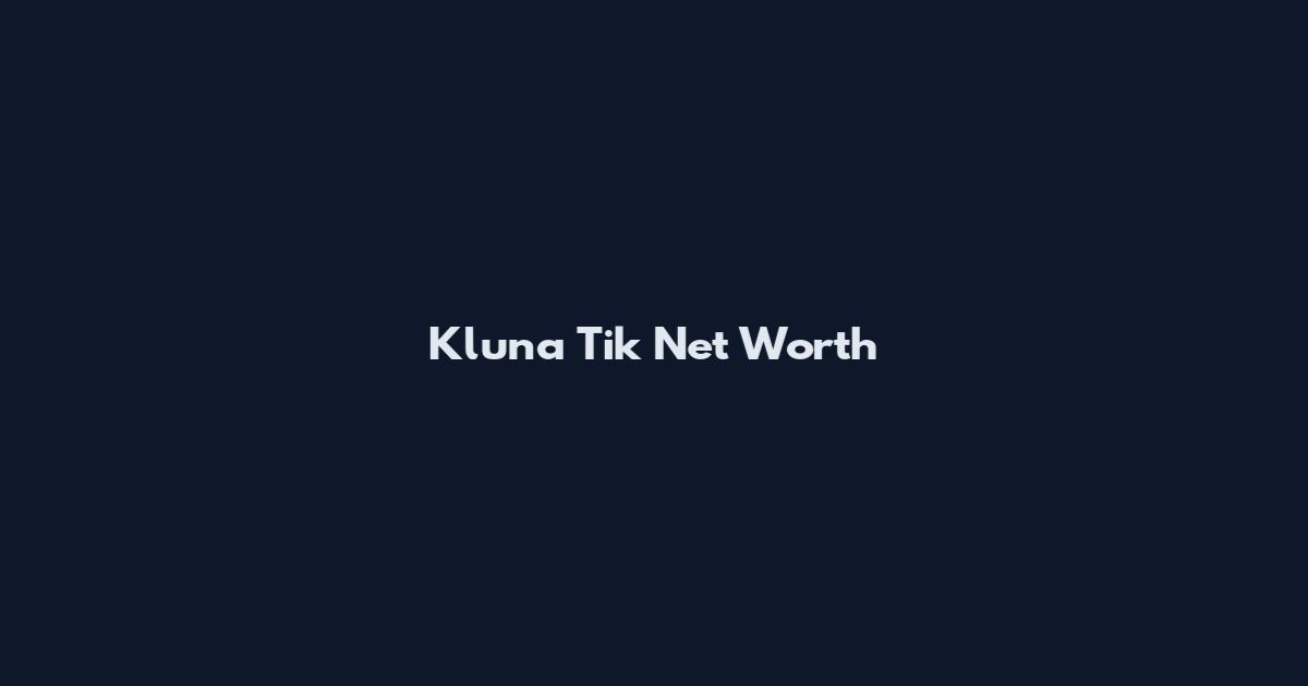 Kluna Tik Net Worth