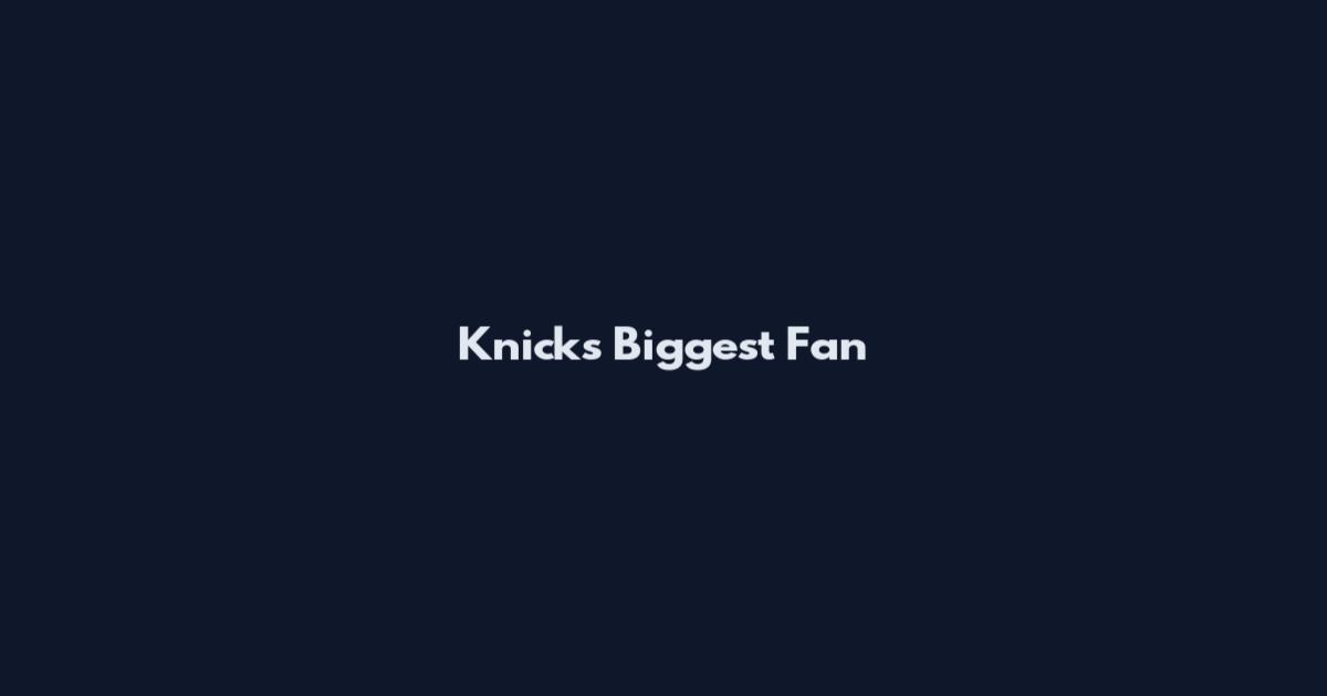 Knicks Biggest Fan