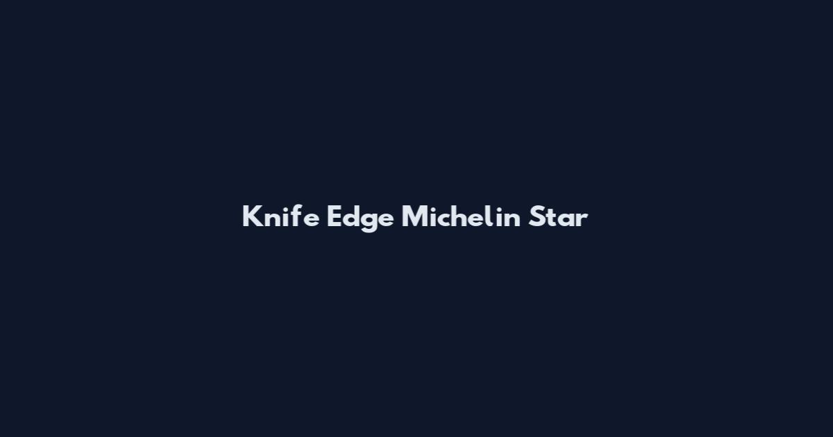 Knife Edge Michelin Star