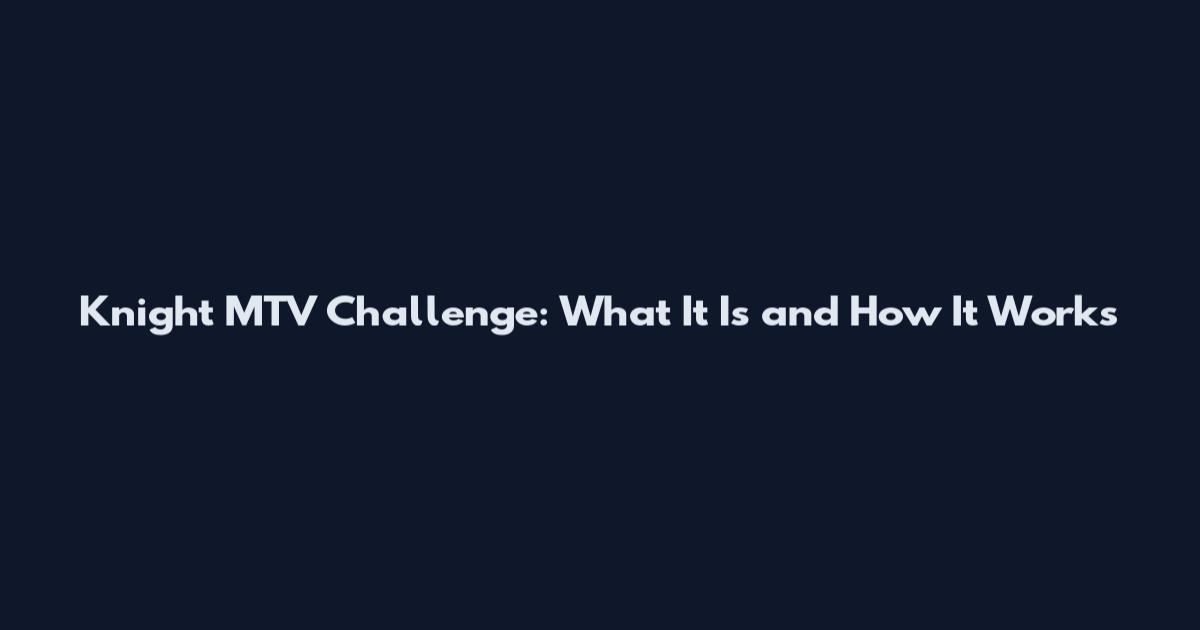 Knight MTV Challenge: What It Is and How It Works