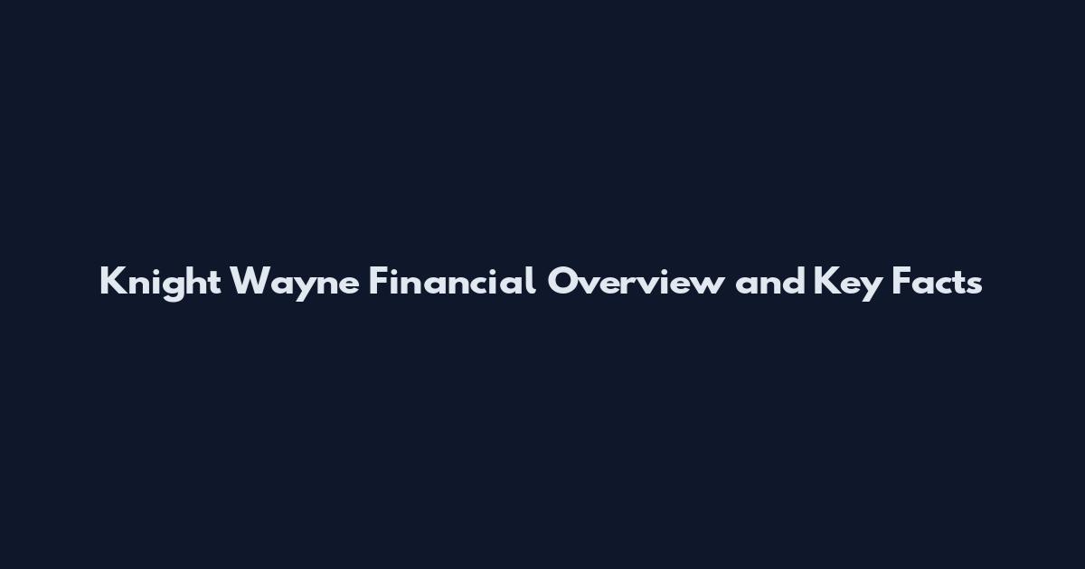 Knight Wayne Financial Overview and Key Facts