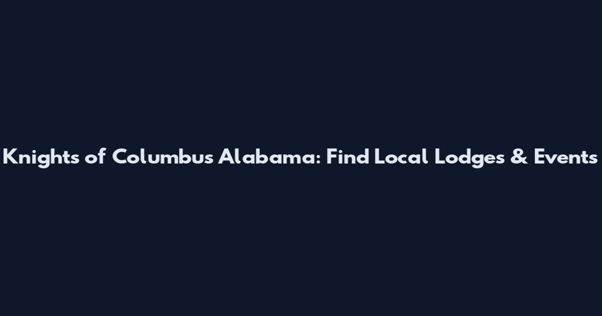 Knights of Columbus Alabama: Find Local Lodges & Events