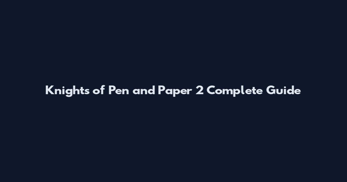 Knights of Pen and Paper 2 Complete Guide