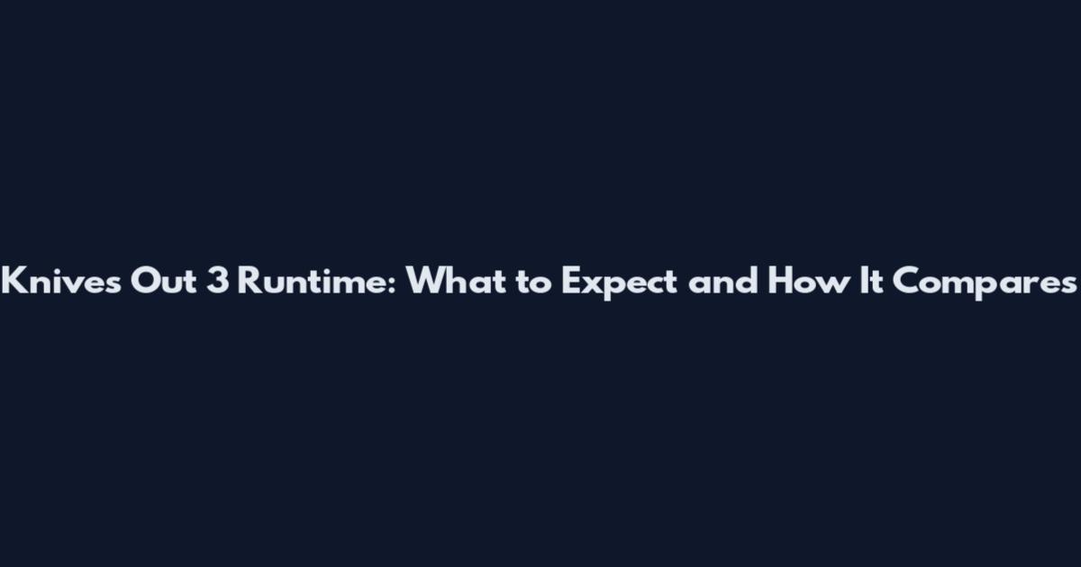 Knives Out 3 Runtime: What to Expect and How It Compares