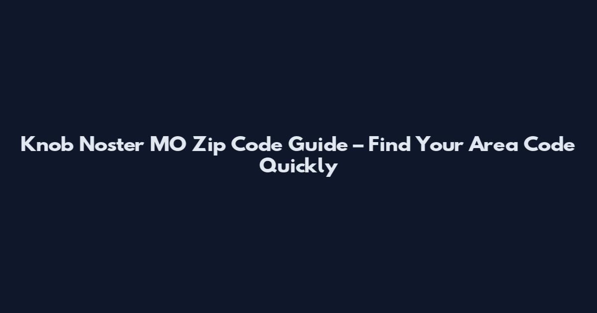Knob Noster MO Zip Code Guide – Find Your Area Code Quickly