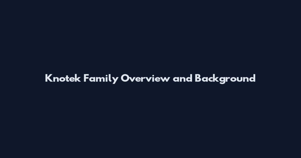 Knotek Family Overview and Background