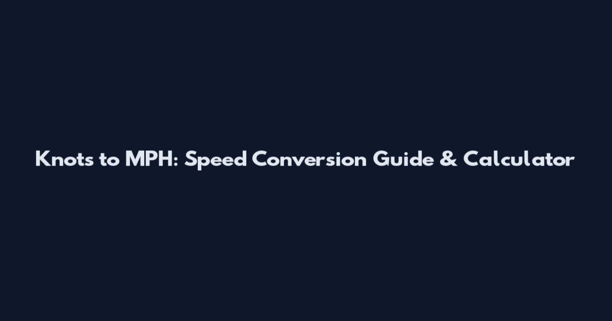 Knots to MPH: Speed Conversion Guide & Calculator