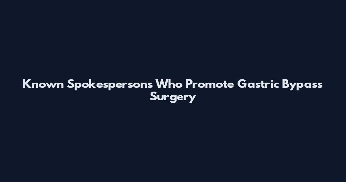 Known Spokespersons Who Promote Gastric Bypass Surgery