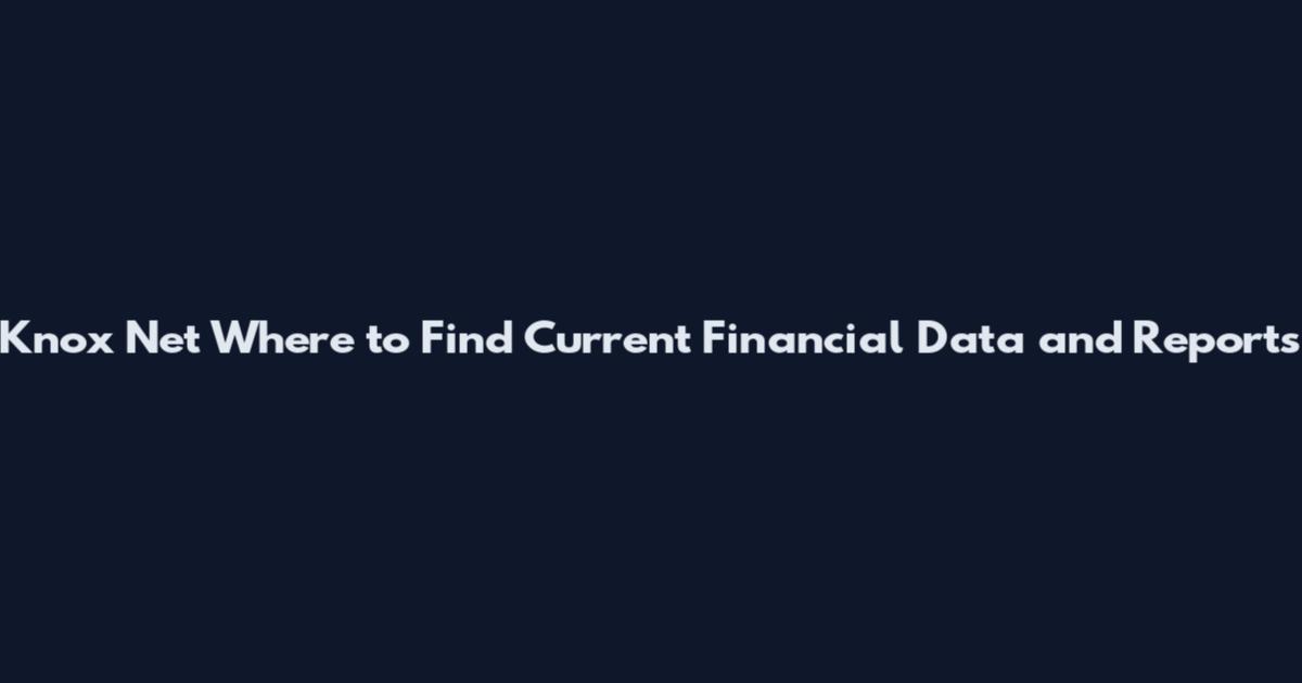 Knox Net Where to Find Current Financial Data and Reports