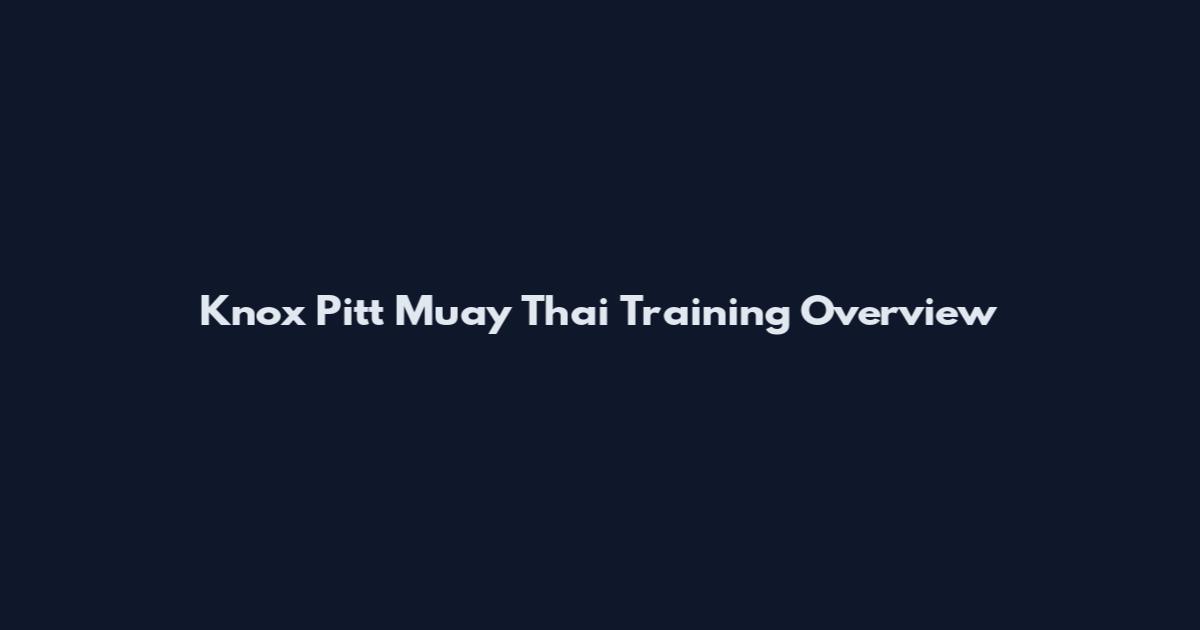 Knox Pitt Muay Thai Training Overview