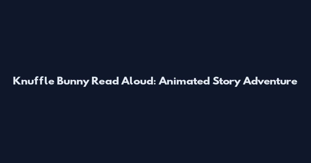 Knuffle Bunny Read Aloud: Animated Story Adventure
