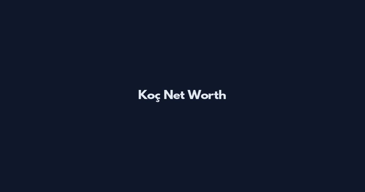 Koç Net Worth