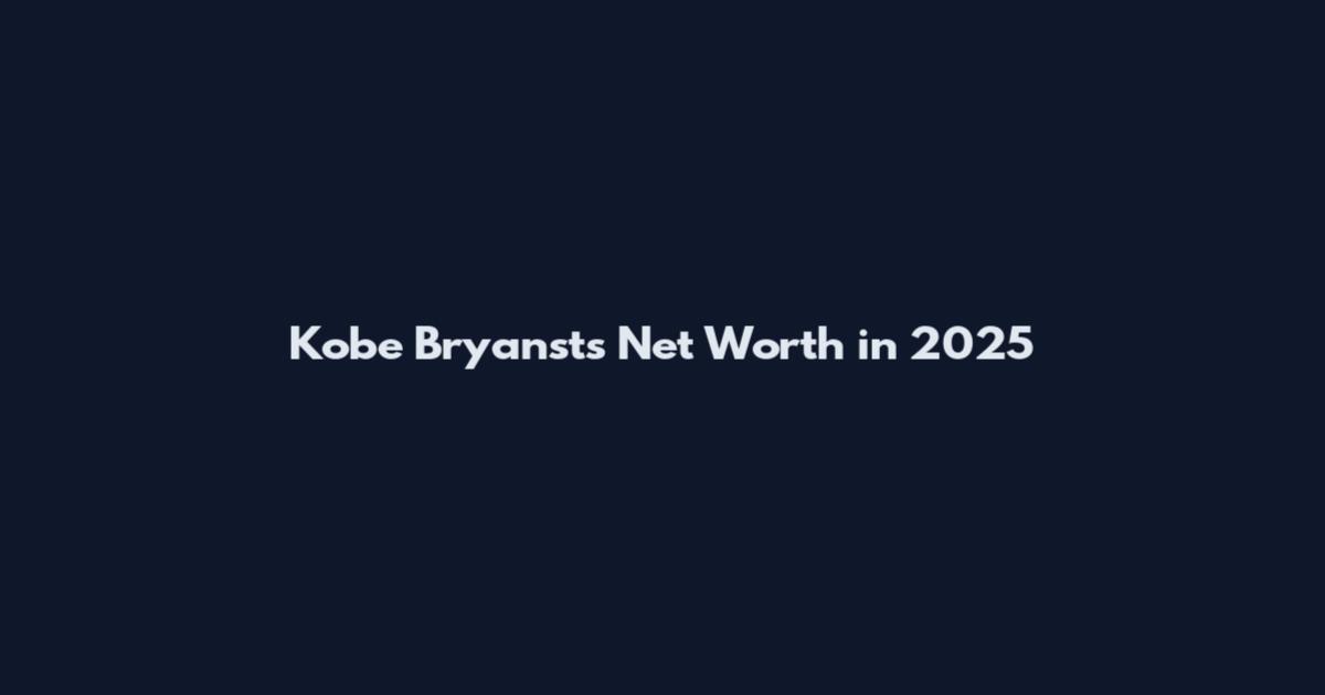 Kobe Bryansts Net Worth in 2025