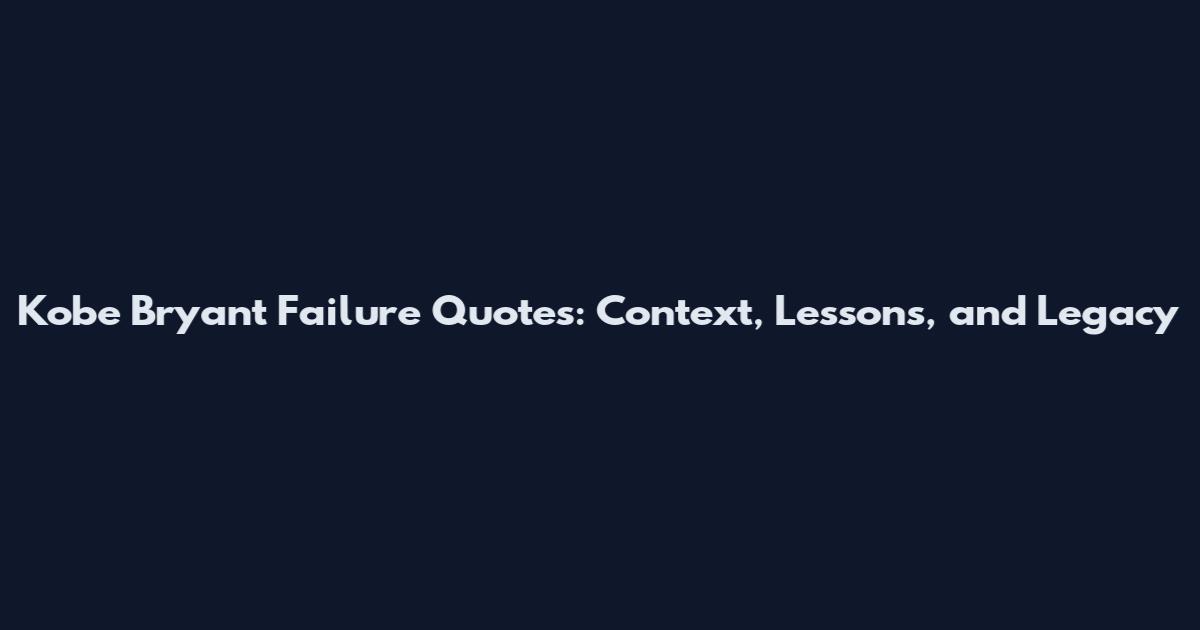 Kobe Bryant Failure Quotes: Context, Lessons, and Legacy