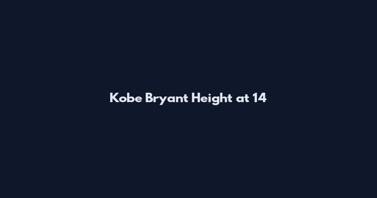 Kobe Bryant Height at 14
