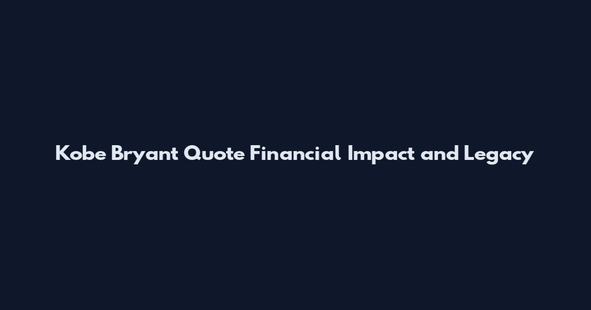 Kobe Bryant Quote Financial Impact and Legacy