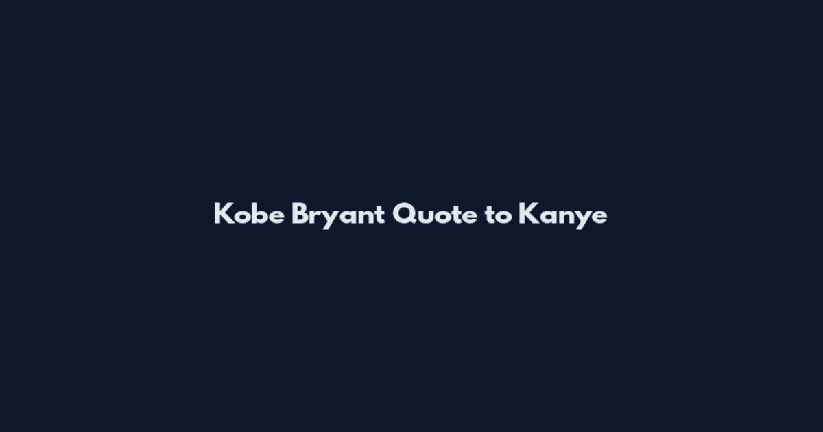 Kobe Bryant Quote to Kanye