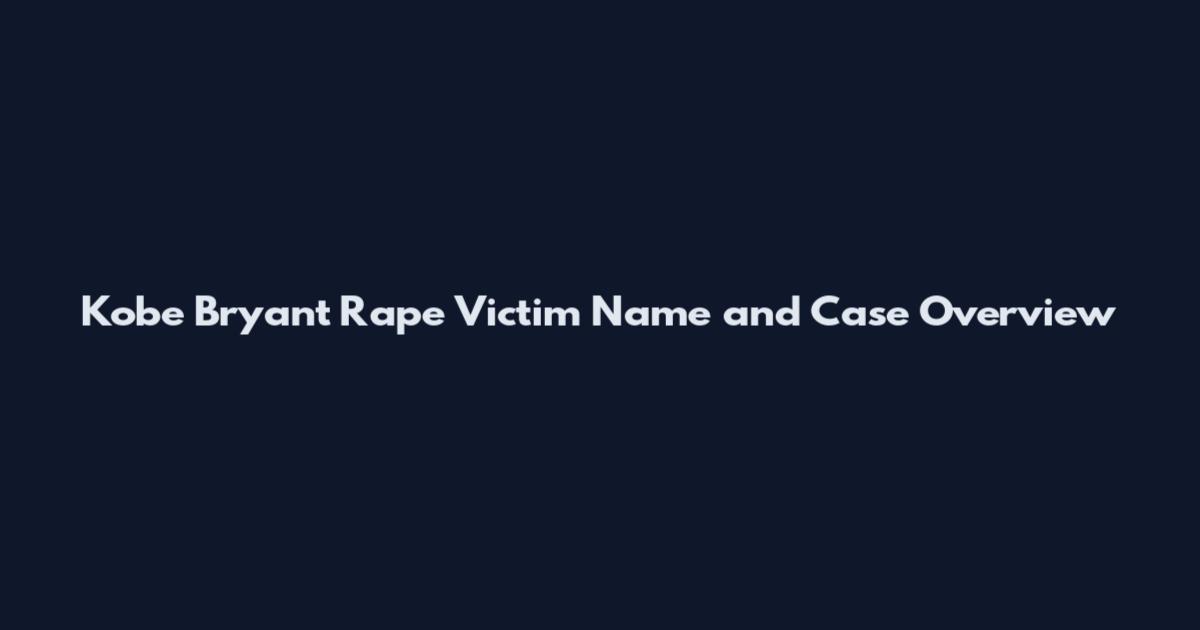 Kobe Bryant Rape Victim Name and Case Overview