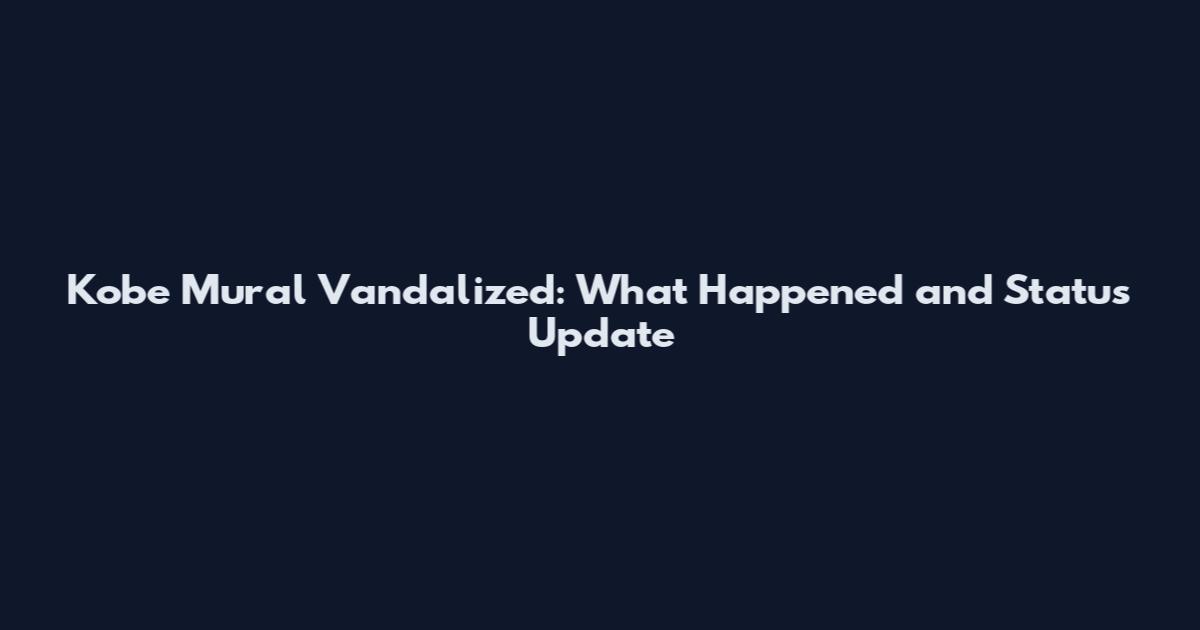 Kobe Mural Vandalized: What Happened and Status Update