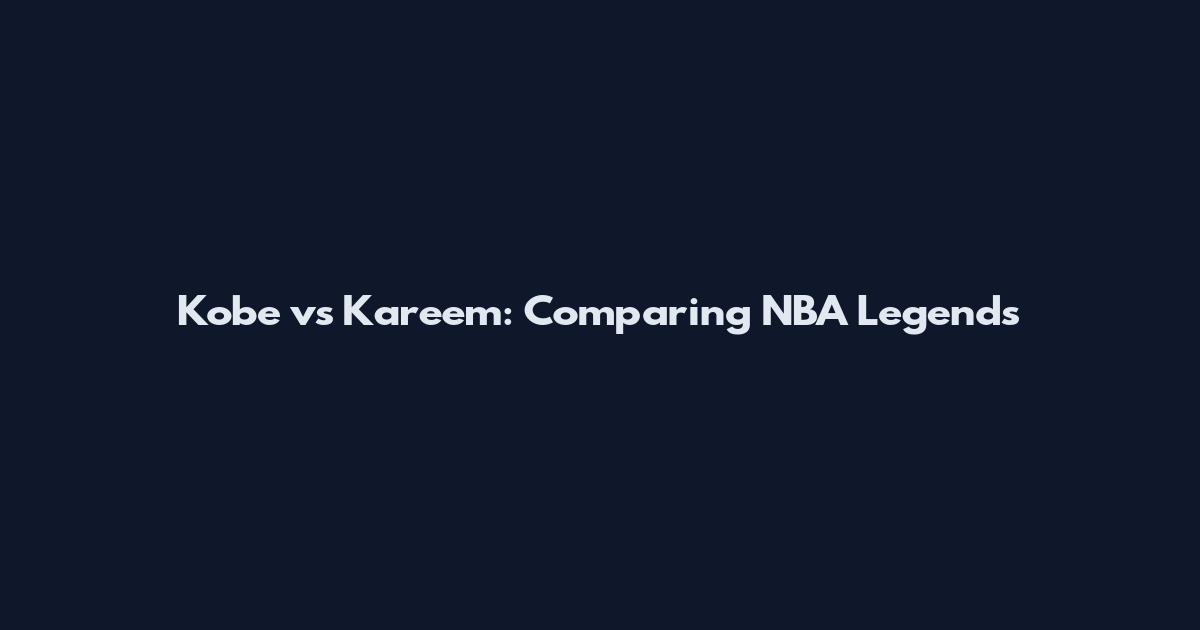 Kobe vs Kareem: Comparing NBA Legends