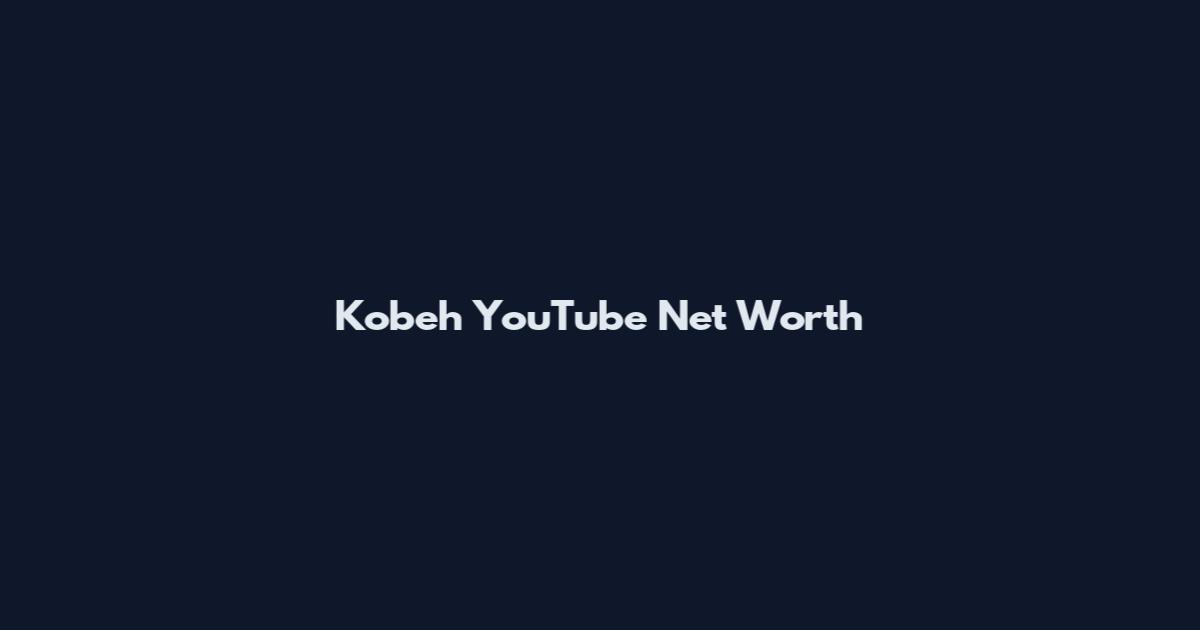 Kobeh YouTube Net Worth