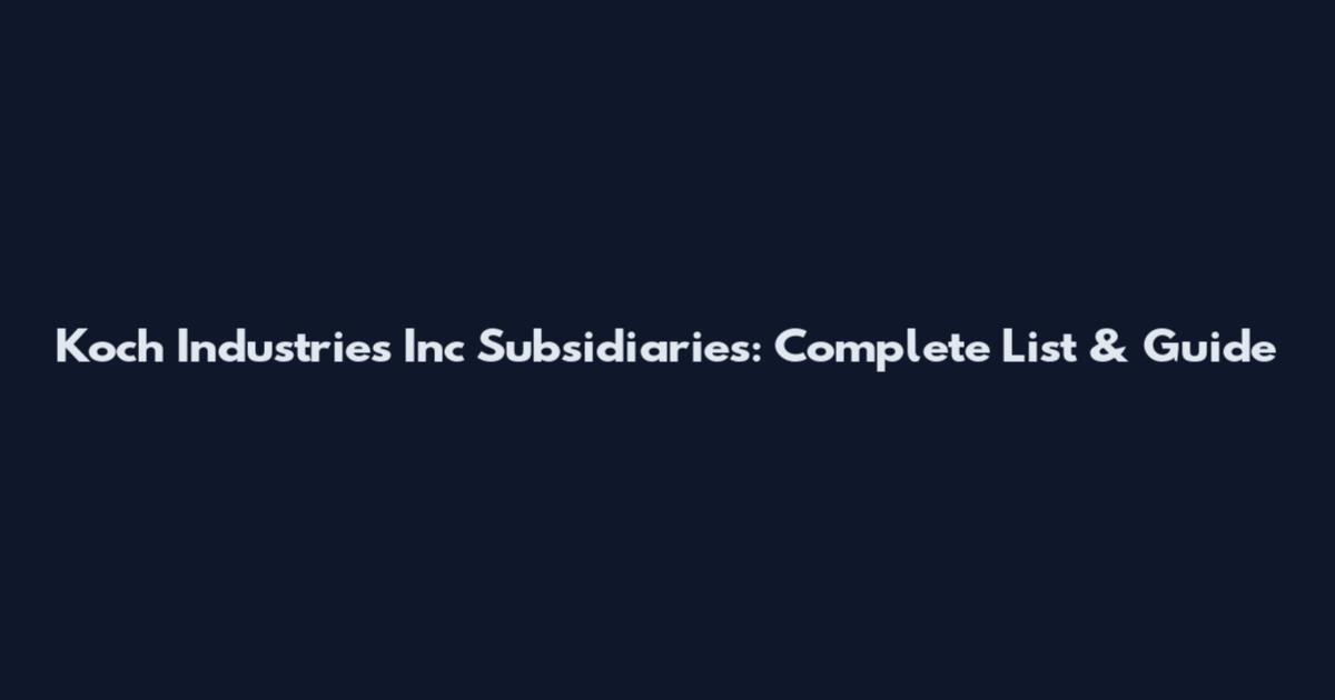 Koch Industries Inc Subsidiaries: Complete List & Guide