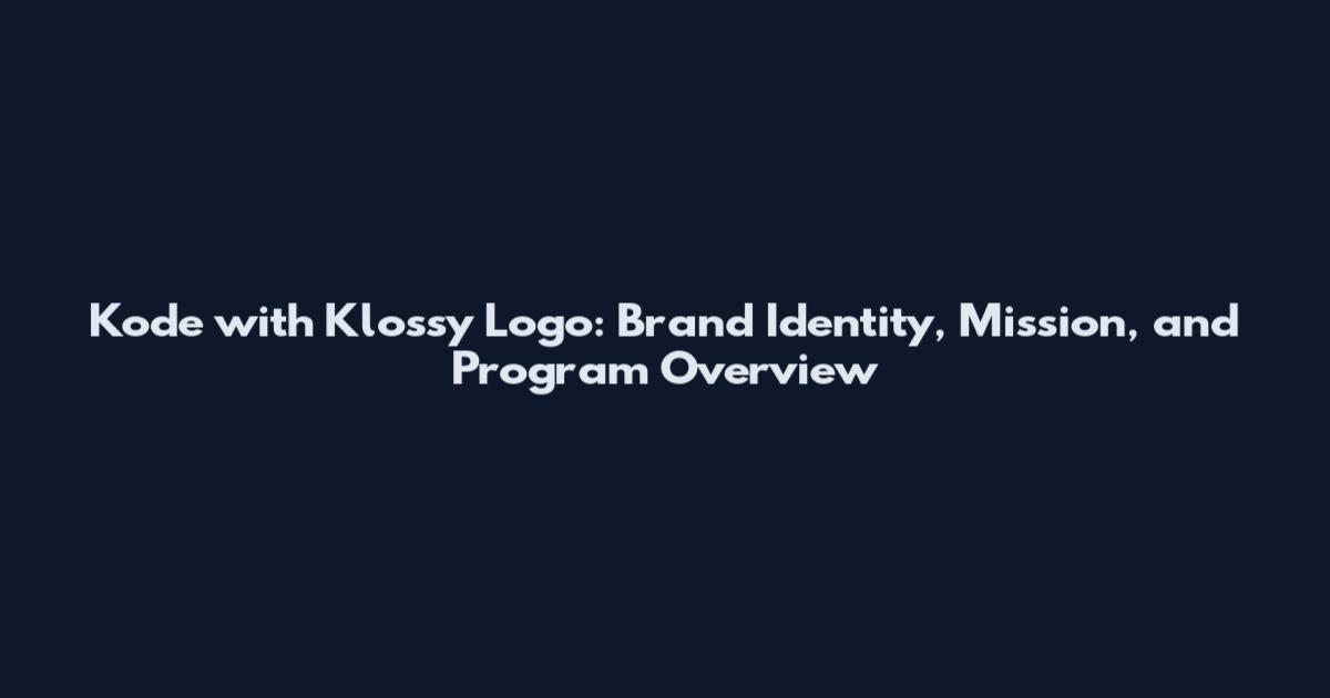 Kode with Klossy Logo: Brand Identity, Mission, and Program Overview