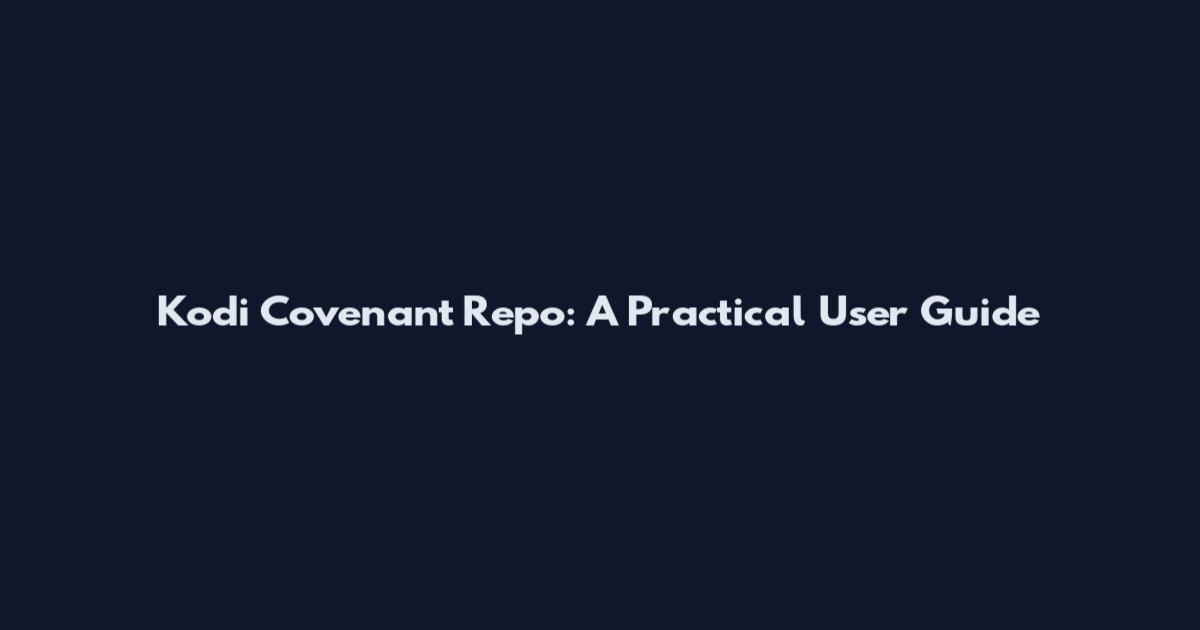 Kodi Covenant Repo: A Practical User Guide