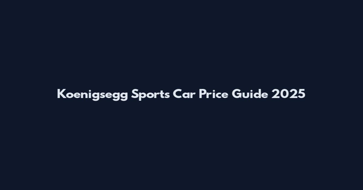 Koenigsegg Sports Car Price Guide 2025