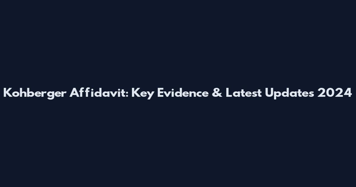 Kohberger Affidavit: Key Evidence & Latest Updates 2024