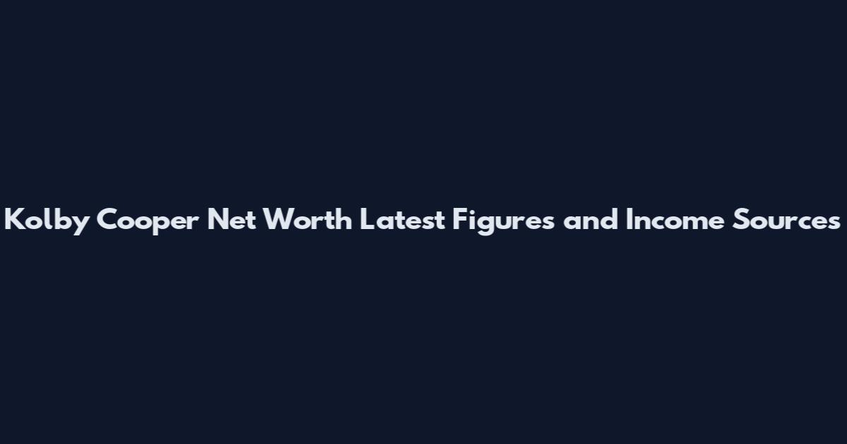 Kolby Cooper Net Worth Latest Figures and Income Sources