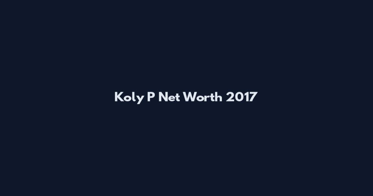 Koly P Net Worth 2017