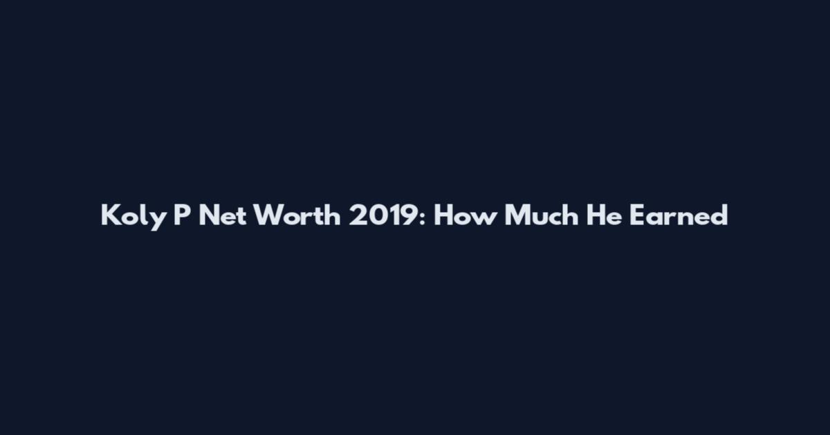 Koly P Net Worth 2019: How Much He Earned