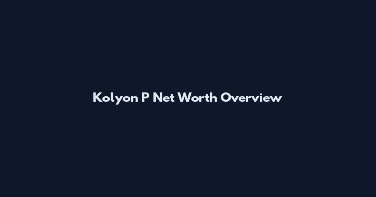 Kolyon P Net Worth Overview