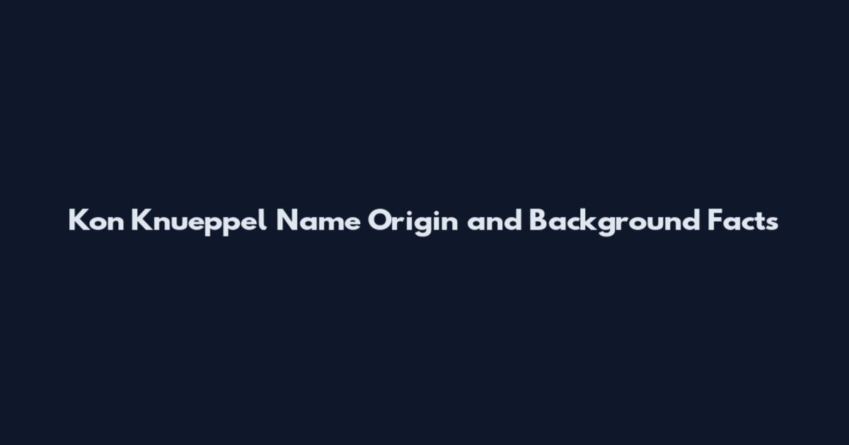 Kon Knueppel Name Origin and Background Facts